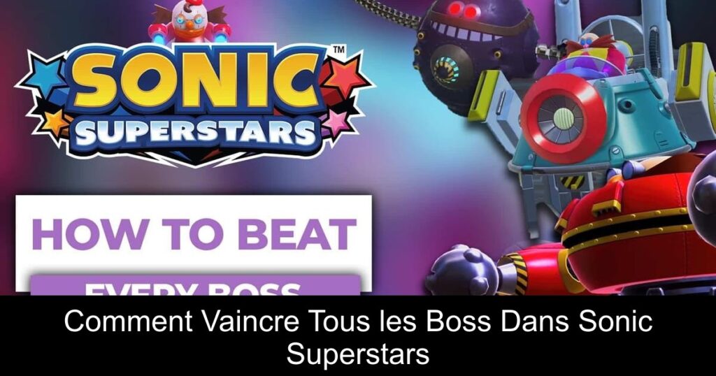Comment Vaincre Tous les Boss Dans Sonic Superstars