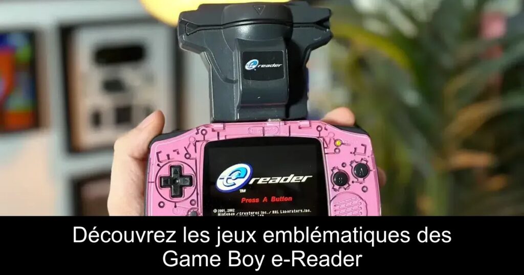 Découvrez les jeux emblématiques des Game Boy e-Reader