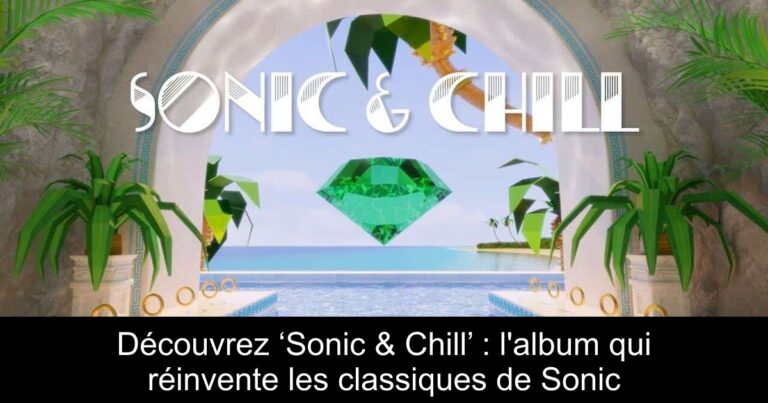 Découvrez ‘Sonic & Chill’ : l'album qui réinvente les classiques de Sonic