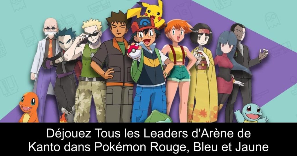 Déjouez Tous les Leaders d&rsquo;Arène de Kanto dans Pokémon Rouge, Bleu et Jaune