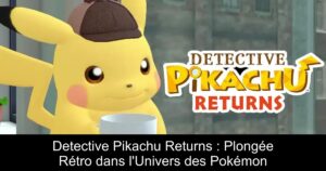 Detective Pikachu Returns : Plongée Rétro dans l'Univers des Pokémon