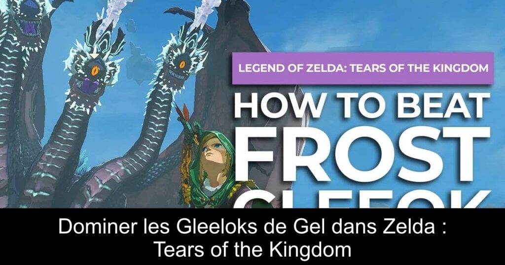 Dominer les Gleeloks de Gel dans Zelda : Tears of the Kingdom