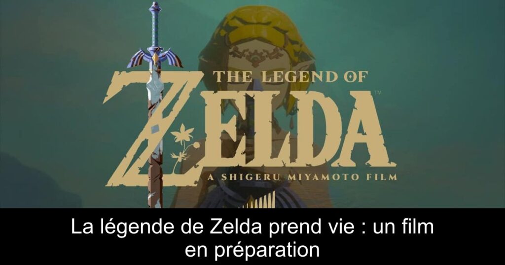 La légende de Zelda prend vie : un film en préparation