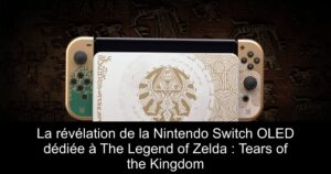 La révélation de la Nintendo Switch OLED dédiée à The Legend of Zelda : Tears of the Kingdom