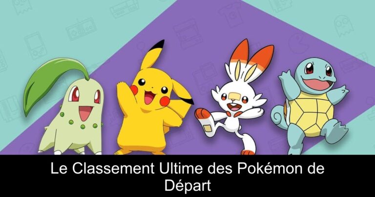 Le Classement Ultime des Pokémon de Départ