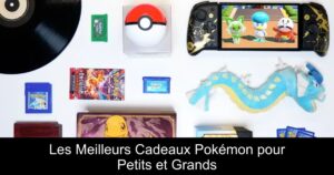 Les Meilleurs Cadeaux Pokémon pour Petits et Grands