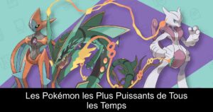 Les Pokémon les Plus Puissants de Tous les Temps