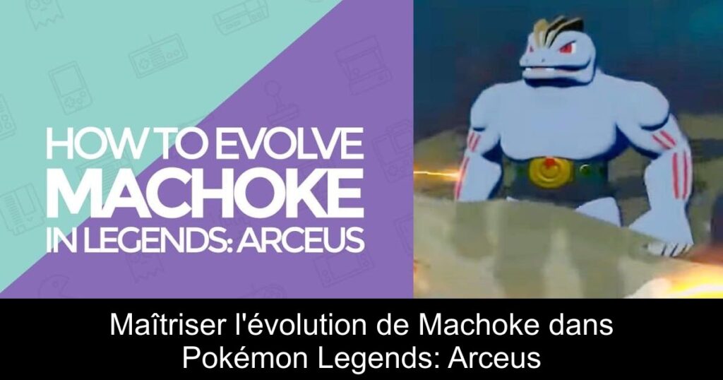 Maîtriser l&rsquo;évolution de Machoke dans Pokémon Legends: Arceus