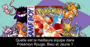 Quelle est la meilleure équipe dans Pokémon Rouge, Bleu et Jaune ?