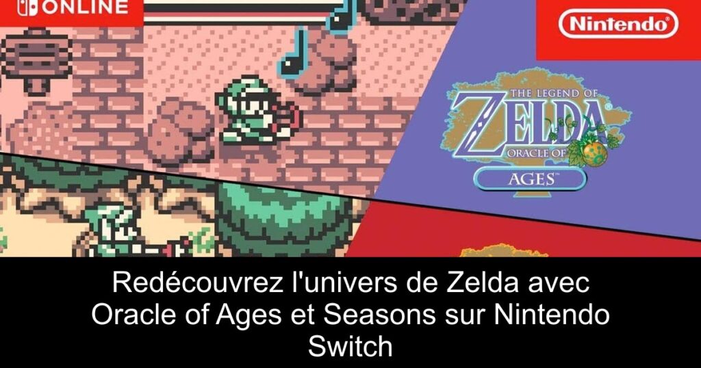 Redécouvrez l&rsquo;univers de Zelda avec Oracle of Ages et Seasons sur Nintendo Switch