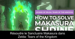 Résoudre le Sanctuaire Makasura dans Zelda: Tears of the Kingdom