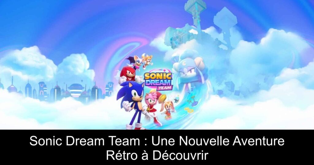 Sonic Dream Team : Une Nouvelle Aventure Rétro à Découvrir