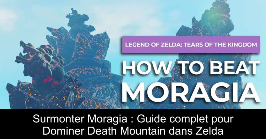 Surmonter Moragia : Guide complet pour Dominer Death Mountain dans Zelda