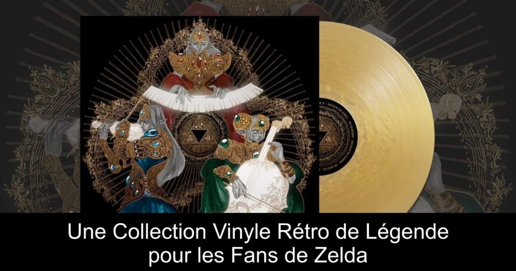 Une Collection Vinyle Rétro de Légende pour les Fans de Zelda