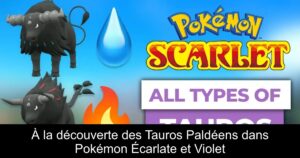 À la découverte des Tauros Paldéens dans Pokémon Écarlate et Violet