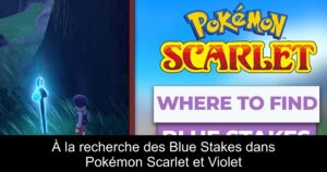 À la recherche des Blue Stakes dans Pokémon Scarlet et Violet