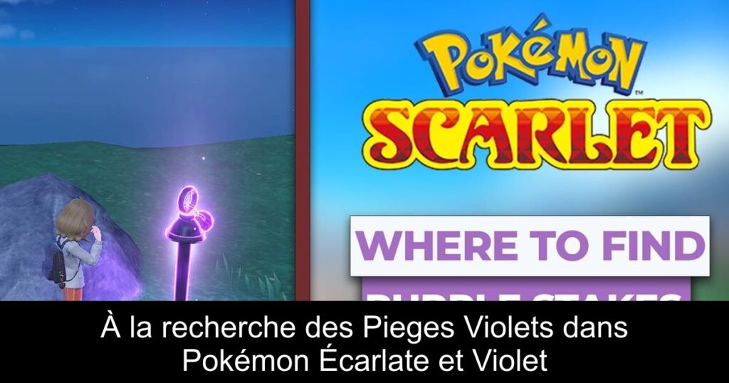 À la recherche des Pieges Violets dans Pokémon Écarlate et Violet