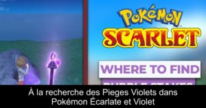 À la recherche des Pieges Violets dans Pokémon Écarlate et Violet