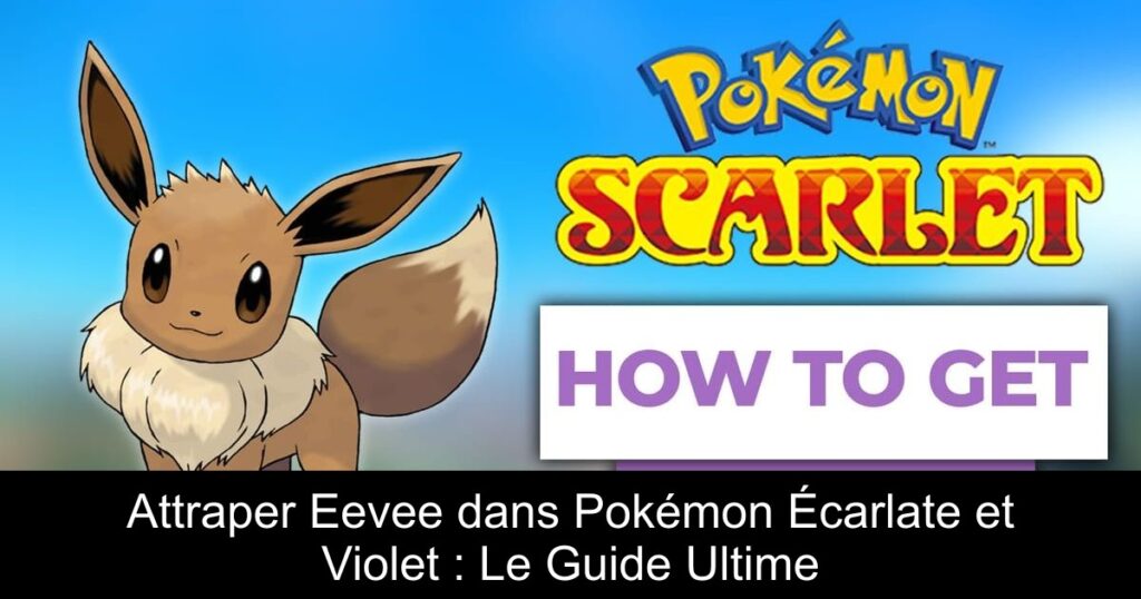 Attraper Eevee dans Pokémon Écarlate et Violet : Le Guide Ultime