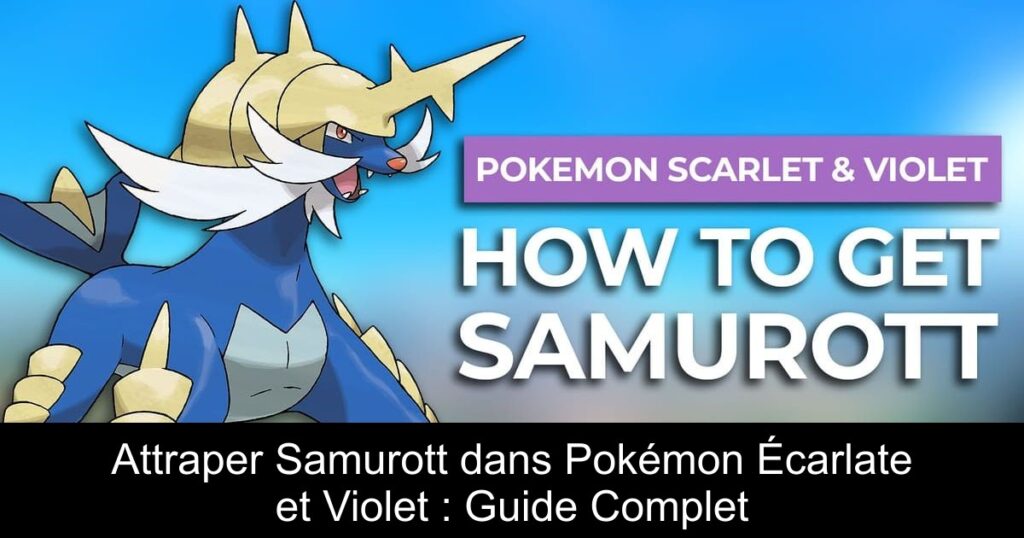 Attraper Samurott dans Pokémon Écarlate et Violet : Guide Complet