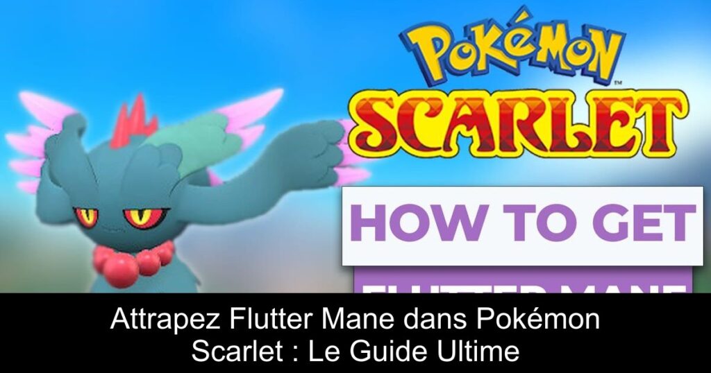 Attrapez Flutter Mane dans Pokémon Scarlet : Le Guide Ultime