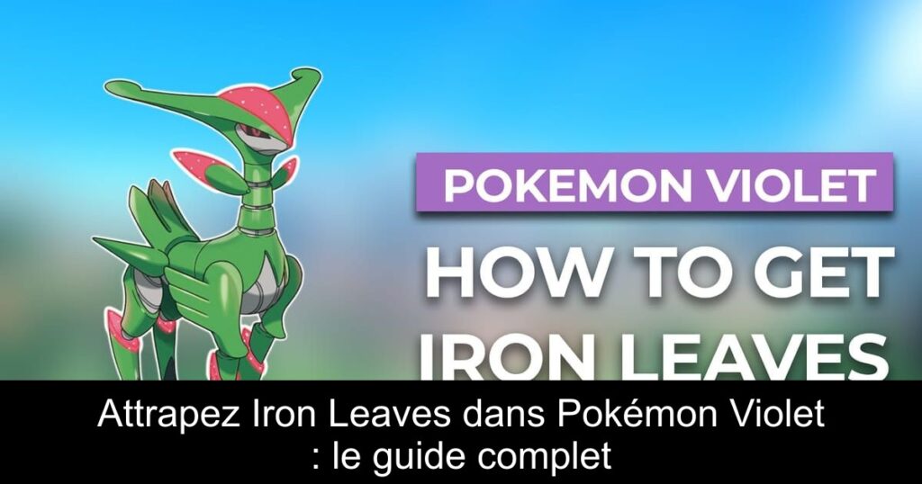 Attrapez Iron Leaves dans Pokémon Violet : le guide complet
