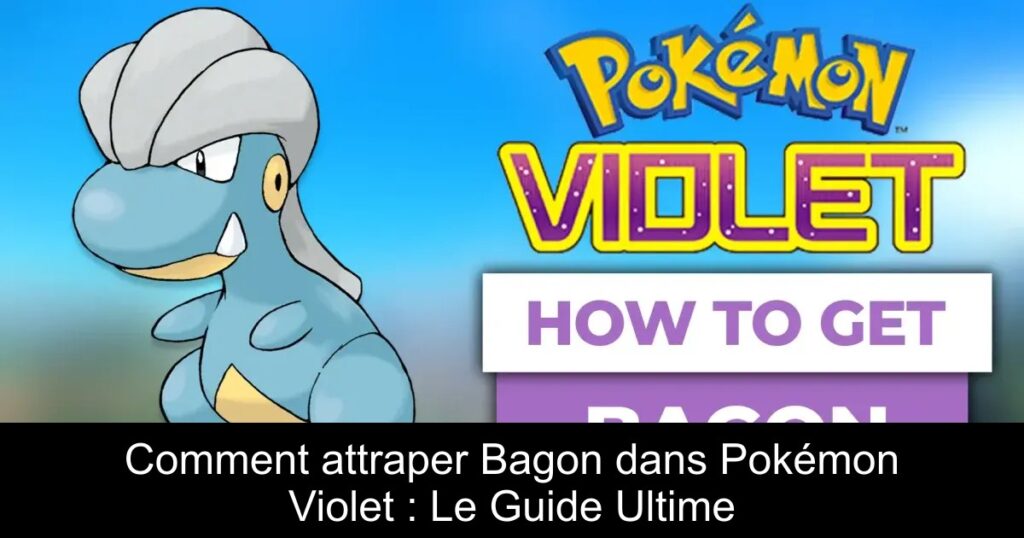 Comment attraper Bagon dans Pokémon Violet : Le Guide Ultime