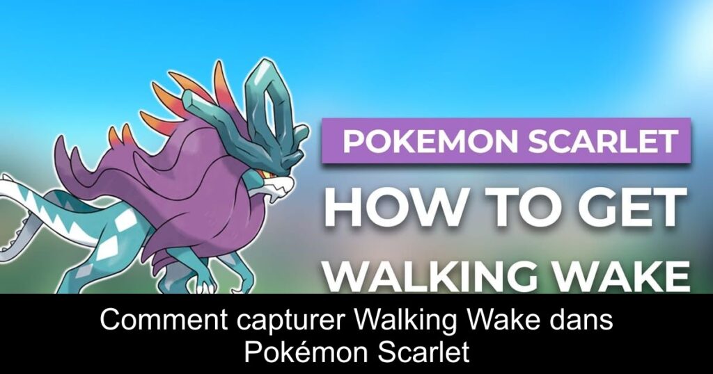 Comment capturer Walking Wake dans Pokémon Scarlet