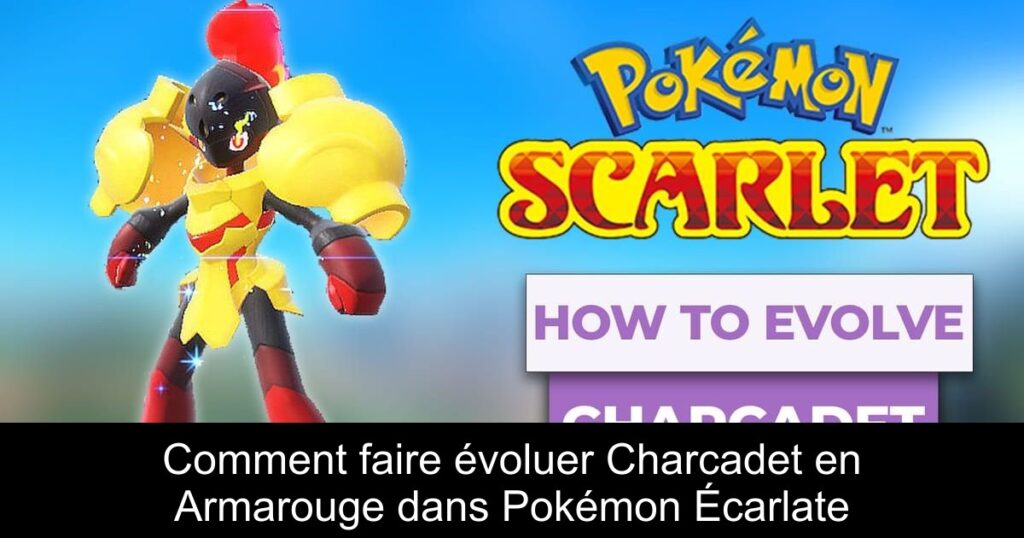 Comment faire évoluer Charcadet en Armarouge dans Pokémon Écarlate