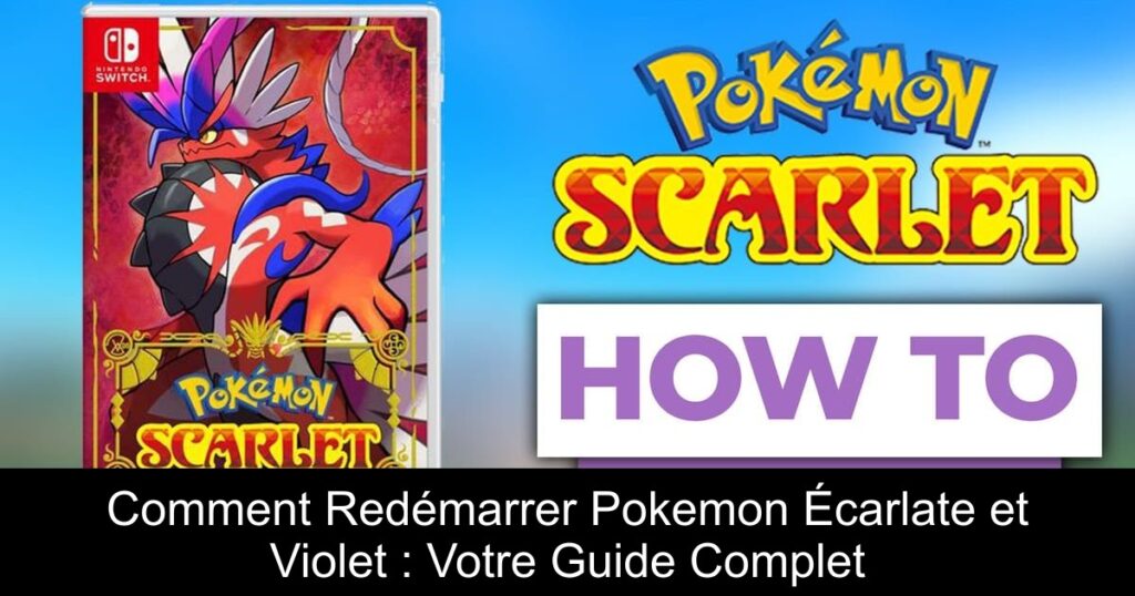 Comment Redémarrer Pokemon Écarlate et Violet : Votre Guide Complet
