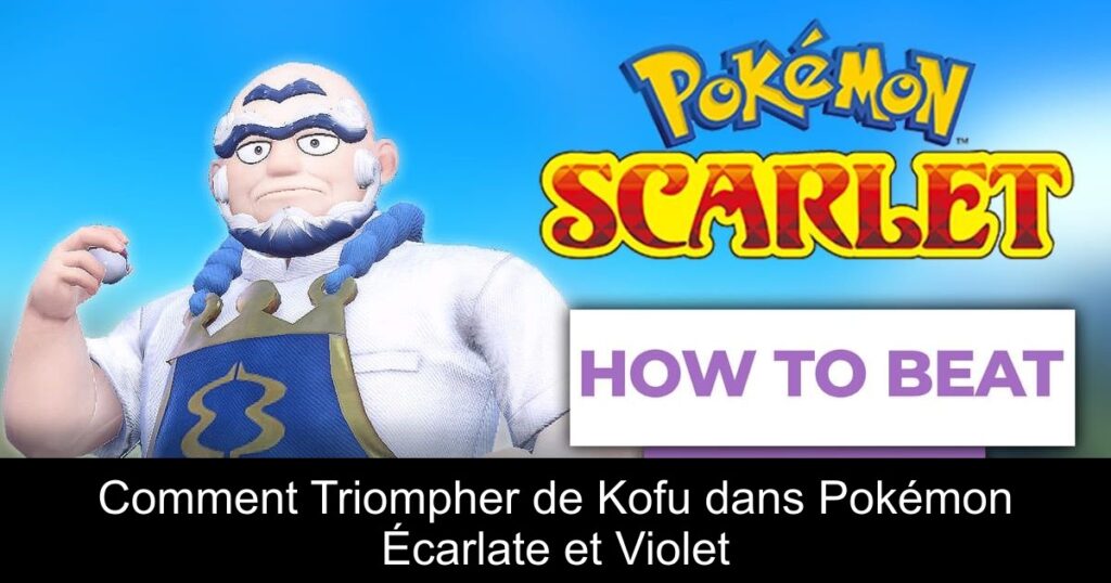 Comment Triompher de Kofu dans Pokémon Écarlate et Violet