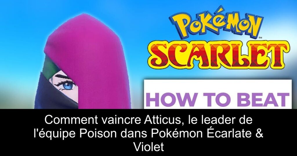 Comment vaincre Atticus, le leader de l&rsquo;équipe Poison dans Pokémon Écarlate & Violet