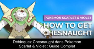 Débloquez Chesnaught dans Pokemon Scarlet & Violet : Guide Complet