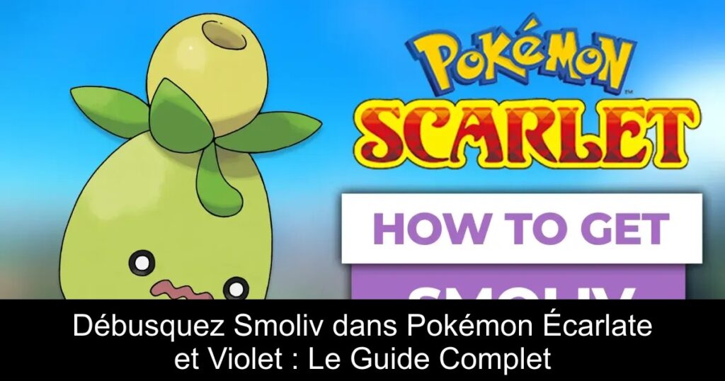 Débusquez Smoliv dans Pokémon Écarlate et Violet : Le Guide Complet