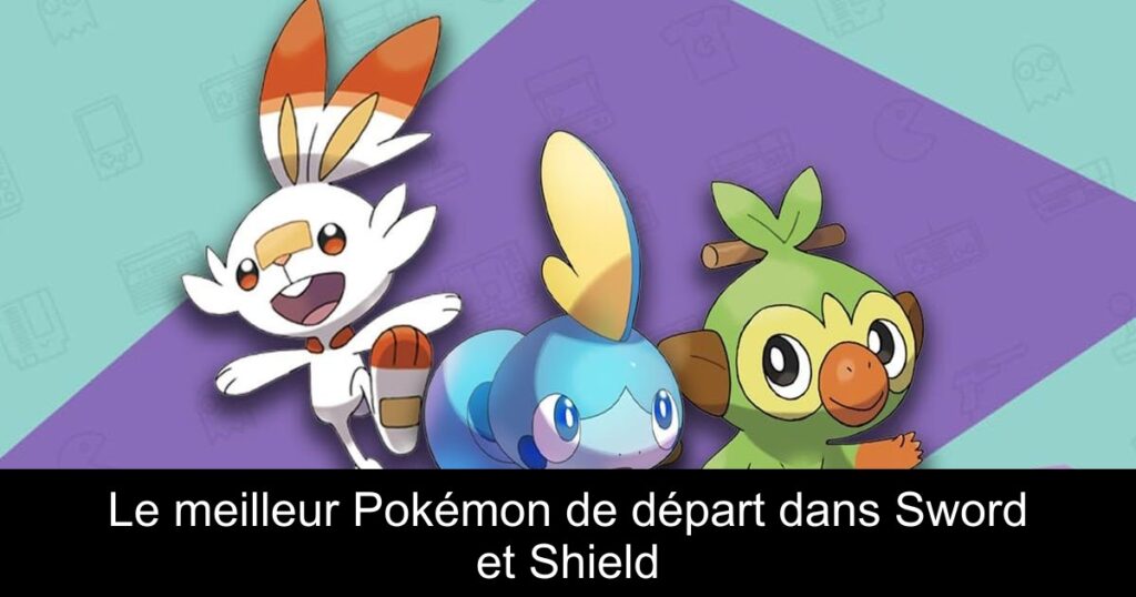 Le meilleur Pokémon de départ dans Sword et Shield