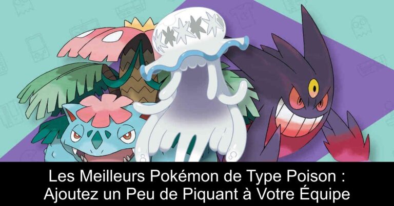 Les Meilleurs Pokémon de Type Poison : Ajoutez un Peu de Piquant à Votre Équipe