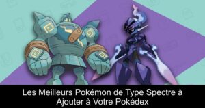 Les Meilleurs Pokémon de Type Spectre à Ajouter à Votre Pokédex