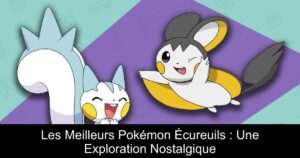 Les Meilleurs Pokémon Écureuils : Une Exploration Nostalgique