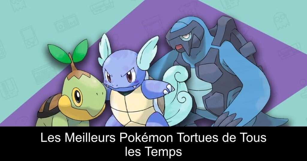 Les Meilleurs Pokémon Tortues de Tous les Temps