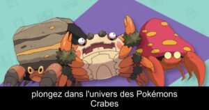 plongez dans l'univers des Pokémons Crabes