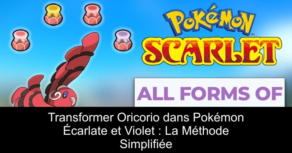 Transformer Oricorio dans Pokémon Écarlate et Violet : La Méthode Simplifiée