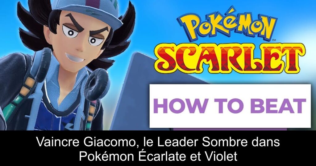 Vaincre Giacomo, le Leader Sombre dans Pokémon Écarlate et Violet
