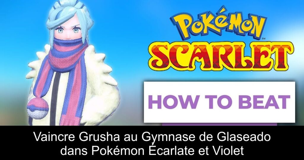 Vaincre Grusha au Gymnase de Glaseado dans Pokémon Écarlate et Violet