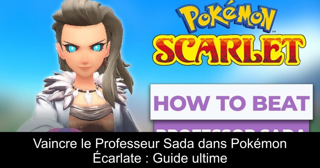 Vaincre le Professeur Sada dans Pokémon Écarlate : Guide ultime