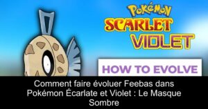 Comment faire évoluer Feebas dans Pokémon Écarlate et Violet : Le Masque Sombre