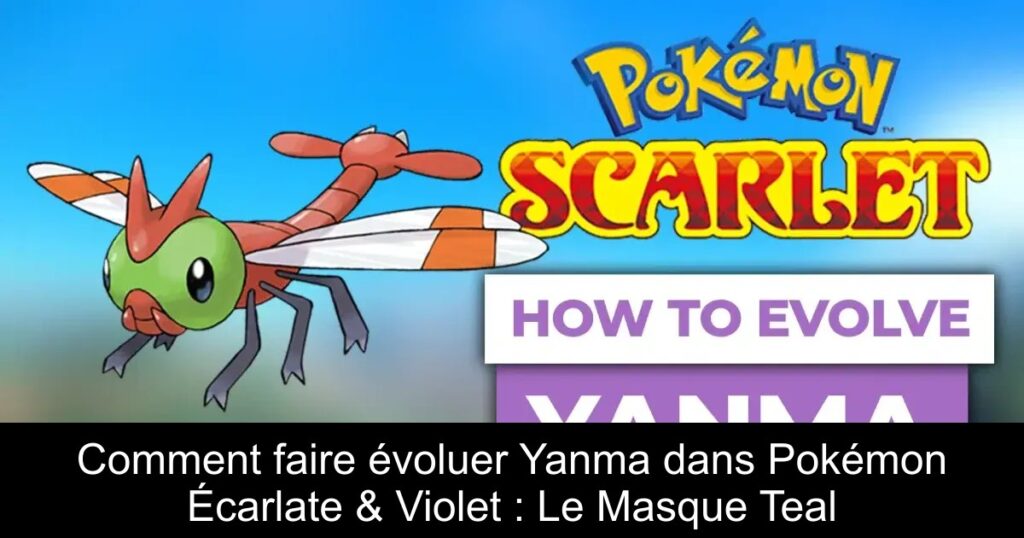 Comment faire évoluer Yanma dans Pokémon Écarlate & Violet : Le Masque Teal