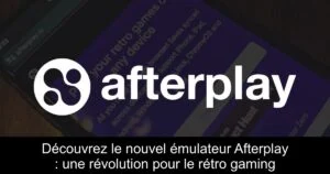 Découvrez le nouvel émulateur Afterplay : une révolution pour le rétro gaming