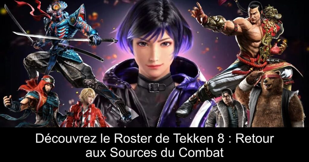 Découvrez le Roster de Tekken 8 : Retour aux Sources du Combat