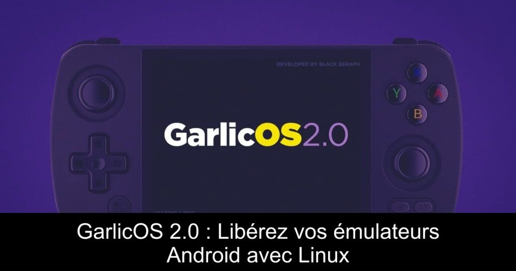 GarlicOS 2.0 : Libérez vos émulateurs Android avec Linux