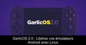 GarlicOS 2.0 : Libérez vos émulateurs Android avec Linux